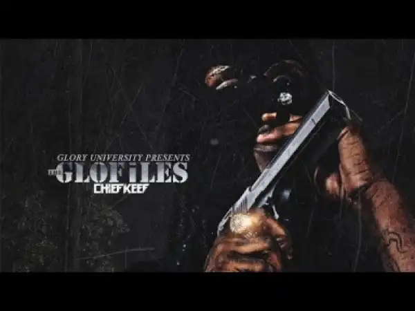 The GloFiles, Pt. 2 BY Chief Keef